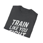 Train Like You Fight T-Shirt